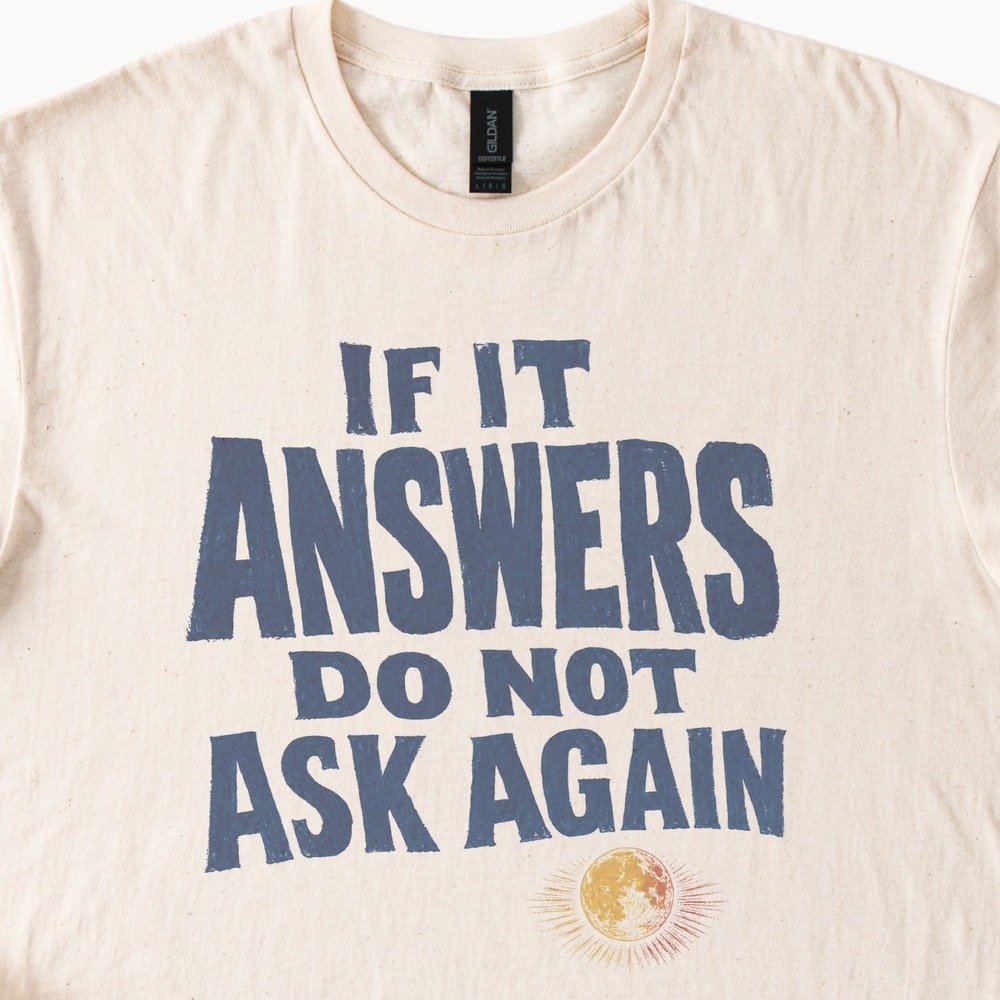 If It Answers Do Not Ask Again Moon Rays Tee